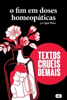 O fim em doses homeopáticas – Textos cruéis demais 6580775149 Book Cover