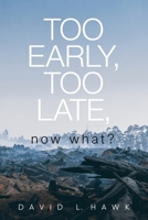 Too Early, Too Late, Now What? 164133827X Book Cover