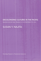 Decolonizing Cultures in the Pacific: Reading History and Trauma in Contemporary Fiction 041546885X Book Cover