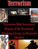 Terrorism Risk Insurance: Report of the Presidents Working Group on Financial Markets 150068256X Book Cover