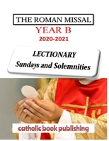 THE ROMAN MISSAL 2021 Year B LECTIONARY Sundays and Solemnities: Liturgical Mass Readings B08P1CFG64 Book Cover