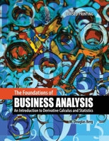 The Foundations of Business Analysis: An Introduction to Derivative Calculus and Statistics 1465222030 Book Cover