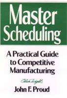 Master Scheduling: A Practical Guide to Competitive Manufacturing (Oliver Wight Manufacturing) 0471132195 Book Cover