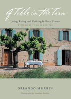 A Table in the Tarn: Living, Eating and Cooking in Rural France 1584797622 Book Cover