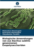 Biologische Anwendungen von aus Bacillus subtilis gewonnenen Exopolysacchariden 6209785565 Book Cover