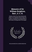 Memoirs of Sir William Knighton, Bart., G. C. H.: Keeper of the Privy Purse During the Reign of His Majesty King George the Fourth. Including His Correspondence with Many Distinguished Personages 1377449149 Book Cover