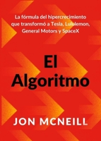 El Algoritmo (the Algorithm Spanish Edition): La Fórmula del Hipercrecimiento Que Transformó a Tesla, Lululemon, General Motors Y Spacex 8410121514 Book Cover
