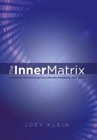 The Inner Matrix: A Guide to Transforming Your Life and Awakening Your Spirit 1452591792 Book Cover