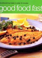 Good Food Fast: Mouthwatering Meals in Under 30 Minutes (Good Food Fast) 1842155989 Book Cover
