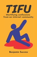 TIFU: Mortifying confessions from an internet community 1089792298 Book Cover