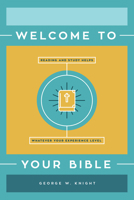 Welcome to Your Bible: Reading and Study Helps, Whatever Your Experience Level 1643525042 Book Cover