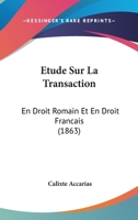 Etude Sur La Transaction: En Droit Romain Et En Droit Francais (1863) 1166768686 Book Cover