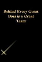 Behind Every Great Boss is a Great Team: Lined Journal.Gold letters.Black cover 167331564X Book Cover