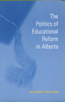 The Politics of Educational Reform in Alberta 0802083528 Book Cover