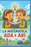 La matematica di Ada e Ari: piccole scoperte nella vita di tutti i giorni (Italian Edition) B0G6ZSBT15 Book Cover