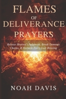 Flames of Deliverance Prayers: Release Heaven’s Judgment, Break Demonic Chains, and Reclaim Every Lost Blessing B0FPR97CR6 Book Cover