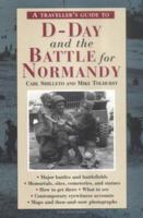 A Traveller's Guide to D-Day and the Battle for Normandy (The Traveller's Guides to the Battles & Battlefields of Ww II) 1566563410 Book Cover
