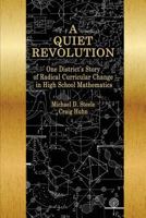 Quiet Revolution: One District's Story of Radical Curricular Change in High School Mathematics 1641131810 Book Cover