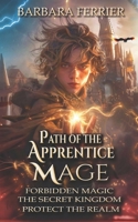 Path of the Apprentice Mage Books 1-3: Forbidden Magic, Secret Kingdom, Protect the Realm B0C7F7286J Book Cover