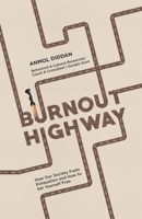 Burnout Highway: How Our Society Fuels Exhaustion and How to Set Yourself Free B0GL4346X5 Book Cover