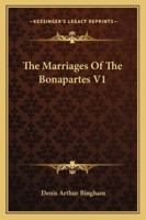 The Marriages of the Bonapartes, Vol. 1 of 2 (Classic Reprint) 1163108456 Book Cover