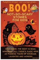 BOO! Not So- Scary Stories for Kids: 20 Spooky but Sweet Tales of Friendship, Courage, and the Magic of the Night B0FQPJY4ZQ Book Cover