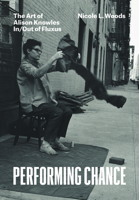 Performing Chance: The Art of Alison Knowles In/Out of Fluxus 022665494X Book Cover
