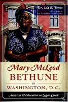 Mary McLeod Bethune in Washington, D.C.: Activism and Education in Logan Circle 1626190062 Book Cover
