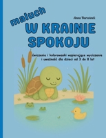 Maluch w Krainie Spokoju: cwiczenia i kolorowanki wspierajace wyciszenie i uwaznosc dla dzieci od 3 do 8 lat: Pomoc w nauce emocji, oddychania i relaksu przez zabawe i kolorowanie (Polish Edition) B0FK3GJHZW Book Cover