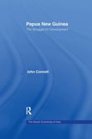 Papua New Guinea: The Struggle for Development 113899474X Book Cover