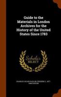 Guide to the Materials in London Archives for the History of the United States Since 1783 1345027281 Book Cover