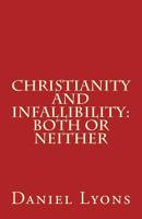 Christianity And Infallibility: Both Or Neither... 153274076X Book Cover