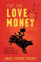 For the Love of Money: Four Dizzying Decades Riding the Merrill Lynch Bull B0H5FP5486 Book Cover