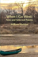 When I Go West: New and Selected Poems 1956578838 Book Cover