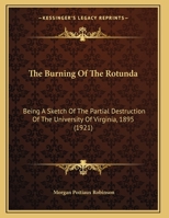 The Burning Of The Rotunda: Being A Sketch Of The Partial Destruction Of The University Of Virginia, 1895 116691822X Book Cover