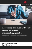 Accounting and audit with bank securities: theory, methodology, practice: Improvement of accounting and audit of operations with securities issued by the bank 620600032X Book Cover