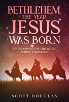 Bethlehem, the Year Jesus Was Born: Unwrapping the Theology Behind Christmas (Organic Faith) 1621077101 Book Cover