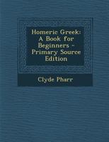 Homeric Greek: A Book for Beginners 1293826111 Book Cover