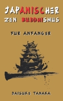 Japanischer Zen-Buddhismus für Anfänger: Eine kurze Einführung in die beiden wichtigsten buddhistischen Schulen in Japan B09DJ7PQDK Book Cover