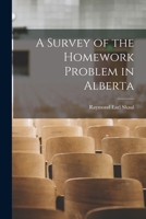 A Survey of the Homework Problem in Alberta 1014015669 Book Cover