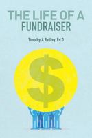 The Life of a Fundraiser: Making a Difference 1530528275 Book Cover