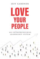 Love Your People: An Entrepreneurial Leadership System 1962202267 Book Cover
