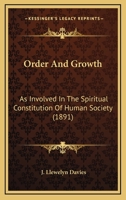 Order and Growth, as Involved in the Spiritual Constitution of Human Society 0548691169 Book Cover