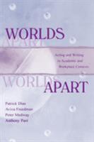 Worlds Apart: Acting and Writing in Academic and Workplace Contexts (Rhetoric, Knowledge, and Society) 0805821481 Book Cover