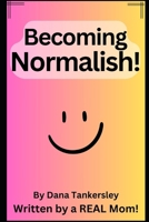 Becoming Normalish!: IMMEDIATE Relief from Anxiety Attack, Anxiousness, Panic Attacks, and Agoraphobia! B0DRYQRWV7 Book Cover