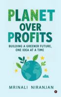 Planet Over Profits: Building a greener future, One idea at a time B0G2BSVTG6 Book Cover
