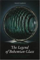 Legend of Bohemian Glass: A Thousand Years of Glassmaking in the hearth of E 8086062112 Book Cover