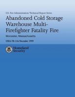 Abandoned Cold Storage Warehouse Multi-Firefighter Fatality Fire, Worcester, Massachusetts: U.S. Fire Administration Technical Report-134 1248532759 Book Cover