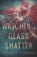 Watching Glass Shatter 1978233434 Book Cover