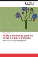 El Maiz En Mexico Ante Los Retos del Libre Mercado 3845497750 Book Cover